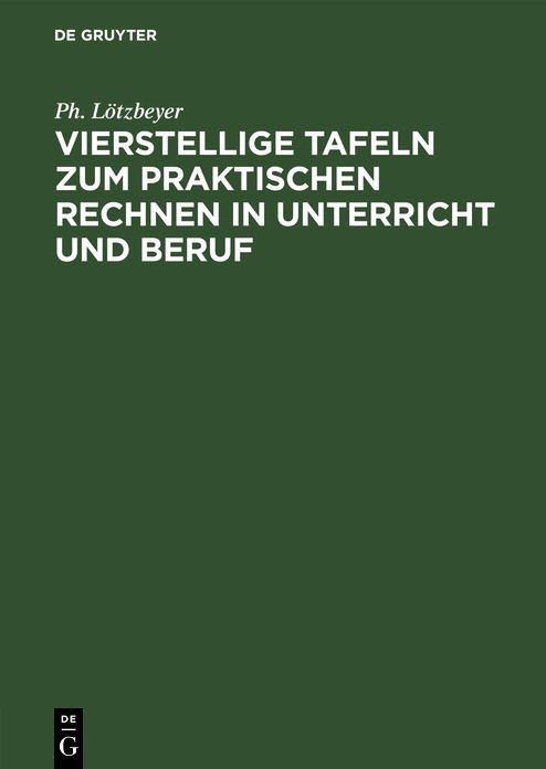 Vierstellige Tafeln zum praktischen Rechnen in Unterricht und Beruf: Mit Angabe D. Genauigkeit in Zahl U. Bild. Graphische Rechentaf