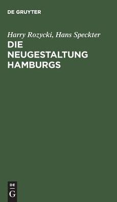 Die Neugestaltung Hamburgs: Die Verfassung und Verwaltung der Hansestadt Hamburg und ihre Vorgeschichte