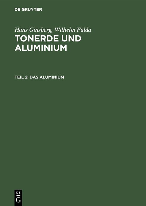 Das Aluminium: Mit 43 Tabellen, Aus: Tonerde Und Aluminium: Ergebnisse Und Erfahrungen Aus Der Betriebspraxis 1920 - 1950, Teil 2.