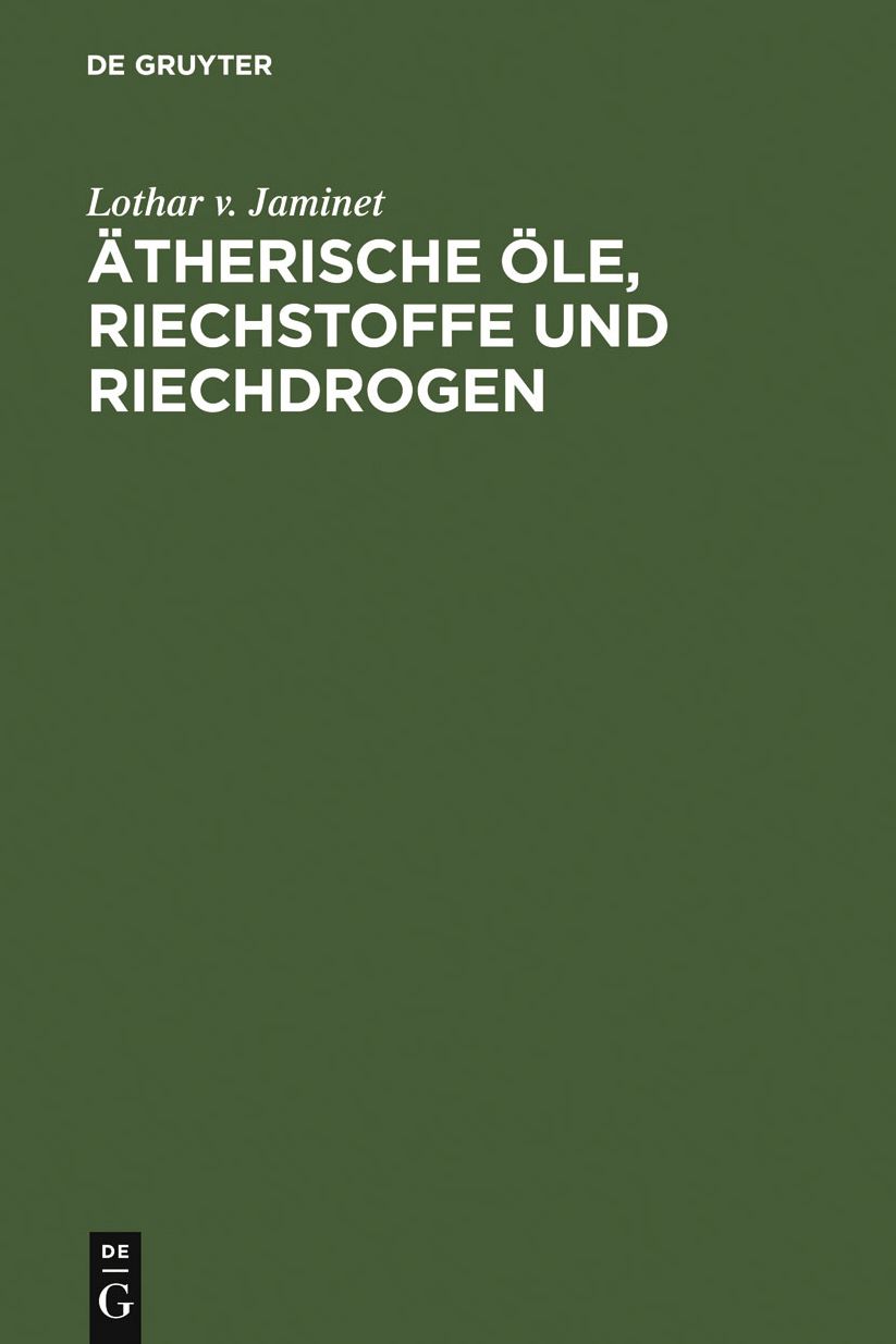 Atherische Ole, Riechstoffe und Riechdrogen: Ein Taschenbuch