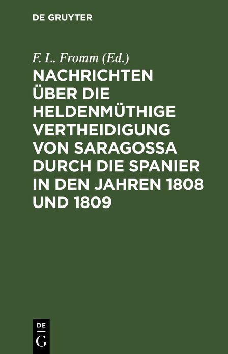 Nachrichten über die heldenmüthige Vertheidigung von Saragossa durch die Spanier in den Jahren 1808 und 1809; nebst einem Plan von Saragossa