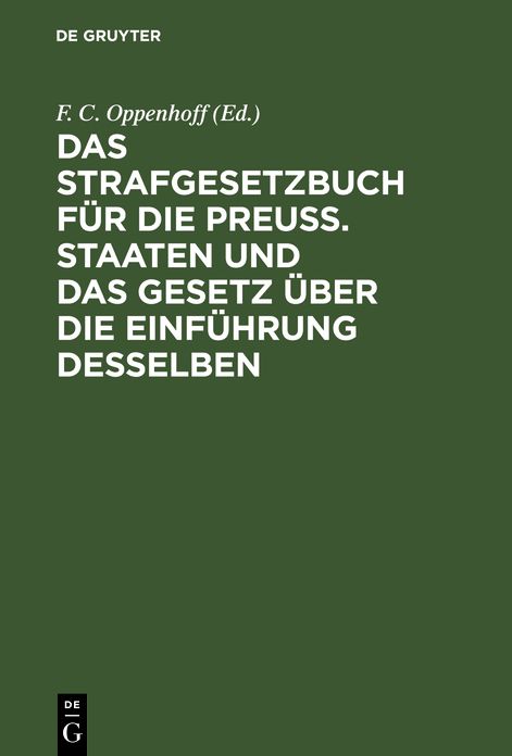 Das Strafgesetzbuch für die Preuß. Staaten und das Gesetz über die Einführung Desselben: Erläutert aus den Materialien, der Rechtslehre und den Entscheidungen des KöN. Ober-Tribunals