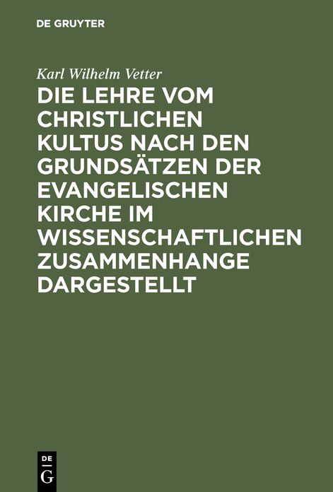 Die Lehre vom Christlichen Kultus Nach den Grundsätzen der Evangelischen Kirche Im Wissenschaftlichen Zusammenhange Dargestellt