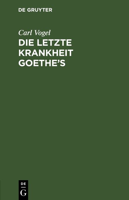 Die letzte Krankheit Goethe's: Beschrieben und nebst einigen andern Bemerkungen über denselben mitgetheilt; nebst einer Nachschrift von C. W. Hufeland
