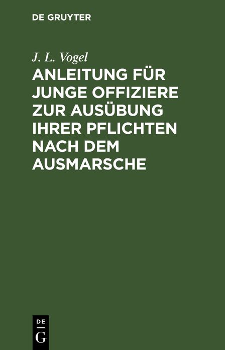Anleitung für junge Offiziere zur Ausübung ihrer Pflichten nach dem Ausmarsche ...