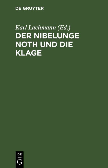 Der Nibelunge Noth und die Klage: Nach Der ältesten Überlieferung
