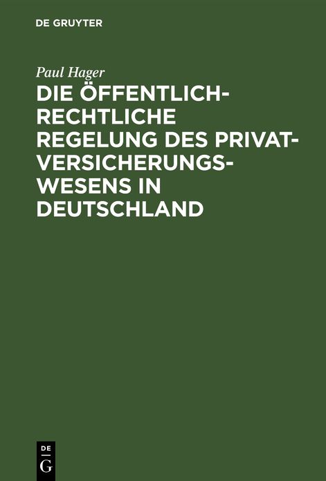 Die öffentlich-rechtliche Regelung des Privatversicherungswesens in Deutschland: Unter Berücksichtigung des deutschen Entwurfes eines Gesetzes über die privaten Versicherungs-Unternehmungen