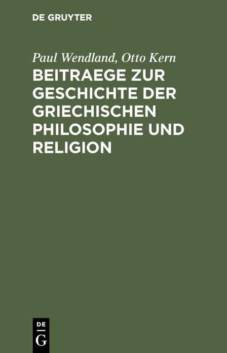 Beitraege zur Geschichte der Griechischen Philosophie und Religion: [Hermann Diels zum 22. Dezember 1895]