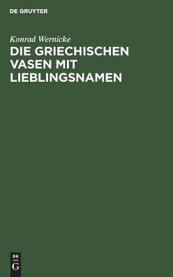 Die griechischen Vasen mit LieSingsnamen: Eine archäologische Studie