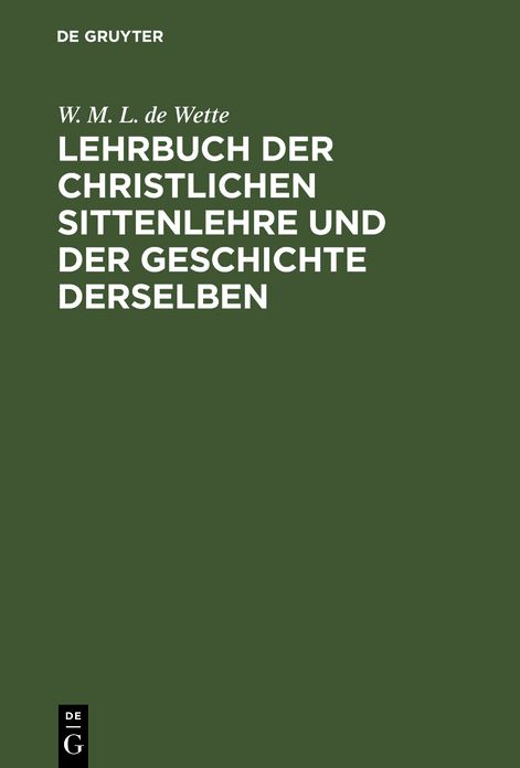 Lehrbuch der christlichen Sittenlehre und der Geschichte derselben /vo Dr. W. M. L. de Wette