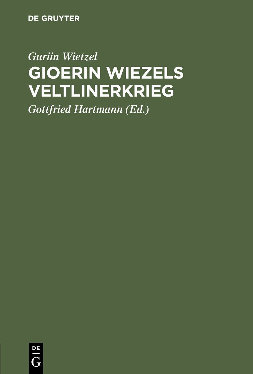 Gioerin Wiezels [Guriin Wietzel] Veltlinerkrieg: Nach zwei Handschriften aus Boehmers räto-romanischer Bibliothek mit Vergleichung der Ausgabe Flugis
