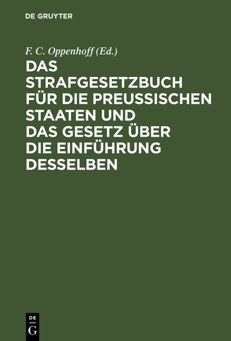 Das Strafgesetzbuch F. D. Preuß. Staaten und das Gesetz über die Einführung Desselben: Erläutert aus den Materialien, D. Rechtslehre und D. Entscheidungen des KöN. Ober-Tribunals