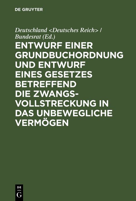 Entwurf einer Grundbuchordnung und Entwurf eines Gesetzes betreffend die Zwangsvollstreckung in das unbewegliche Vermögen: Nebst Motiven