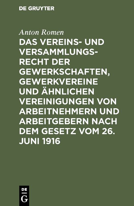 Das Vereins- und Versammlungsrecht der Gewerkschaften, Gewerkvereine und ähnlichen Vereinigungen von Arbeitnehmern und Arbeitgebern nach dem Gesetz vom 26. Juni 1916: Mit E. Anh: das gewerS. Koalitionsrecht