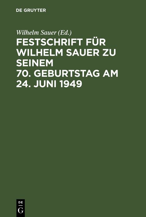 Festschrift fur Wilhelm Sauer zu seinem 70. Geburtstag am 24. Juni 1949: Mit Bibliographie