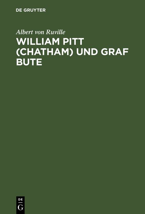 William Pitt (Chatham) und Graf Bute: Ein Beitrag zur inneren Geschichte Englands unter Georg III