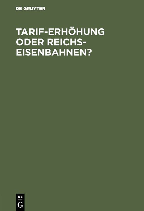 Tarif-Erhöhung oder Reichs-Eisenbahnen?: Eine volkswirthschaftliche Studie