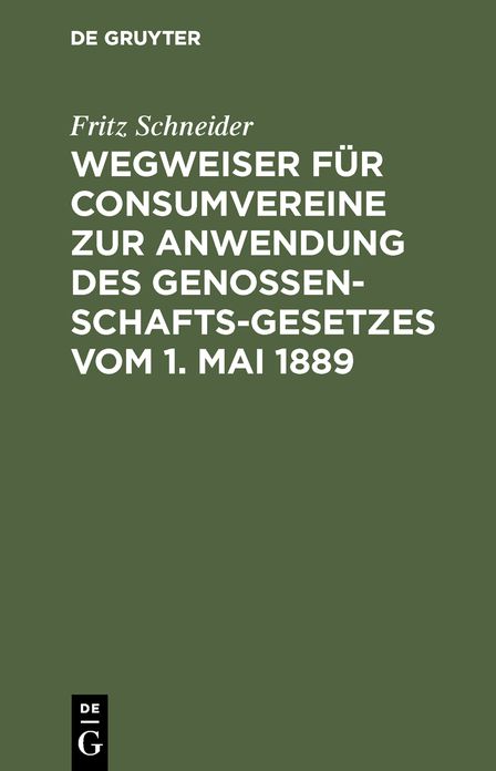 Wegweiser für Consumvereine: Zur Anwendung des Genossenschafts-Gesetzes vom 1. Mai 1889; Musterstatuten mit Begründung und Erläuterungen
