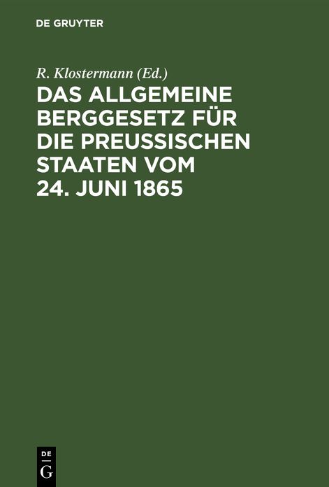 Das Allgemeine Berggesetz [Allgemeines Berggesetz] für die Preußischen Staaten vom 24. Juni 1865