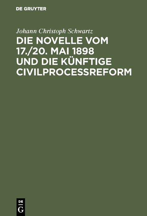 Die Novelle vom 17. /20. Mai 1898 und die künftige Civilprocessreform