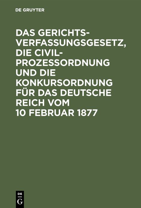Das Gerichtsverfassungsgesetz, die Civilprozessordnung und die Konkursordnung für das Deutsche Reich: Mit Sachregister