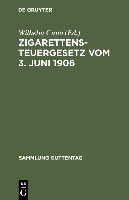 Zigarettensteuergesetz vom 3. Juni 1906 nebst den Ausführungsbestimmungen und den füt Preußen ergangenen allgem. Erlassen D. Finanzministers: Text-Ausg. mit Vorw. , Anm. U. Sachreg