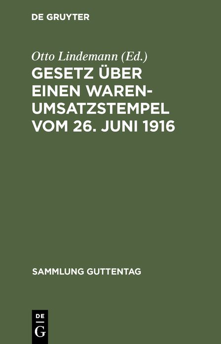 Gesetz über einen Warenumsatzstempel: Vom 26. Juni 1916; mit Einleitung, Anmerkungen und Sachregister, nebst den Ausführungsbestimmungen und Auslegungsgrundsätzen des Bundesrats