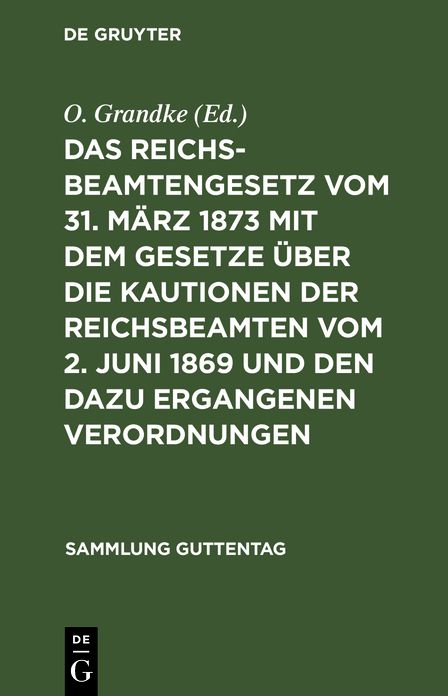 Das Reichsbeamtengesetz vom 31. März 1873 mit dem Gesetze über die Kautionen der Reichsbeamten vom 2. Juni 1869 und den dazu ergangenen Verordnungen: Nebst einer Zusammenstellung der besonderen Vorschriften für einzelne Beamtenklassen; Text-Ausgabe mit An