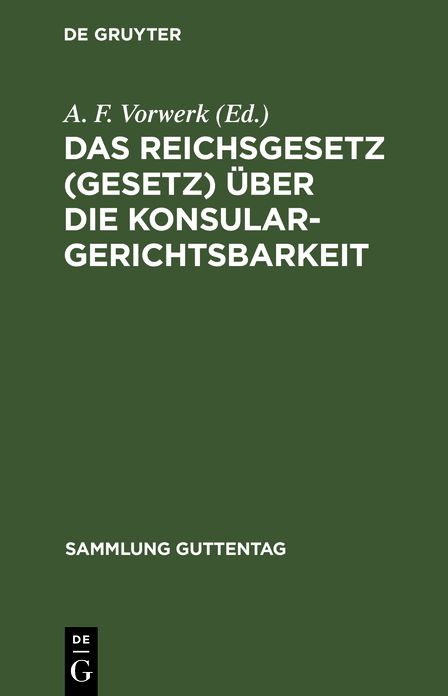 Das Reichsgesetz (Gesetz) über die Konsulargerichtsbarkeit: (Vom 7. April 1900. )