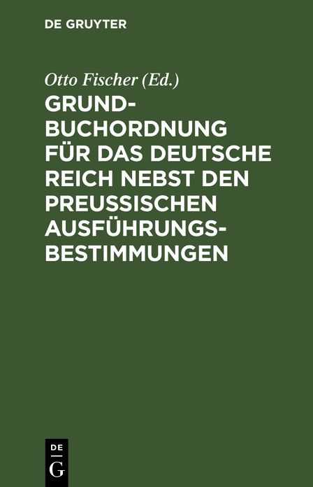 Grundbuchordnung F R Das Deutsche Reich Nebst Den Preu Ischen Ausf Hrungsbestimmungen: Text-Ausgabe Mit Einleitung, Anmerkungen Und Sachregister