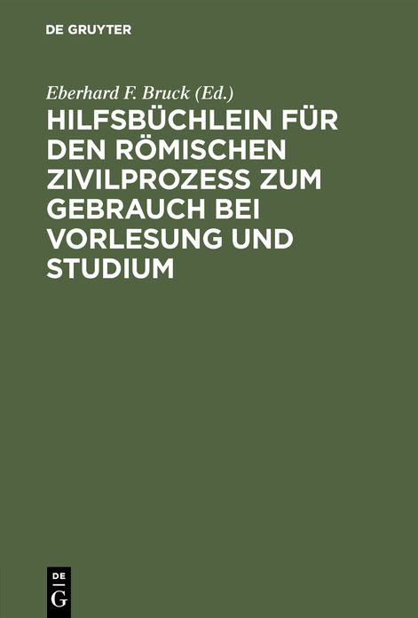 Hilfsbüchlein für den römischen Zivilprozess zum Gebrauch bei Vorlesung U. Studium: Auf D. Grundlage D. Vorlesungsbeilagen