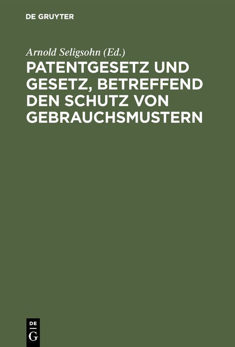 Patentgesetz U. Gesetz, betr. D. Schutz von Gebrauchsmustern