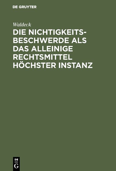 Die Nichtigkeitsbeschwerde als das alleinige Rechtsmittel höchster Instanz: Mit besonderer Beziehung auf die Preußische Prozeß-Gesetzgebung