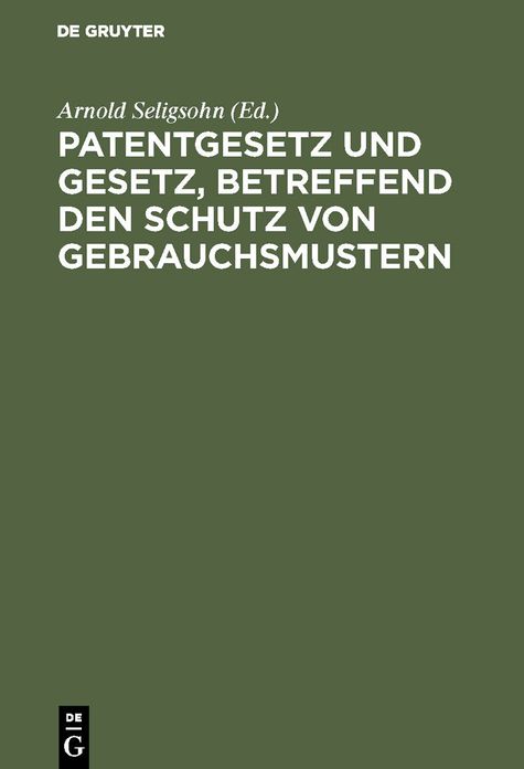 Patentgesetz und Gesetz, betreffend den Schutz von Gebrauchsmustern