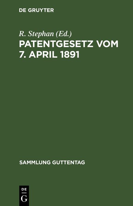 Patentgesetz vom 7. April 1891: Nebst Ausführungsbestimmungen, völkerrechtl. Verträgen und der Patentanwaltsordnung; unter eingehender Berücksichtigung der Rechtssprechung des Reichsgerichts und der Praxis des Patentamts