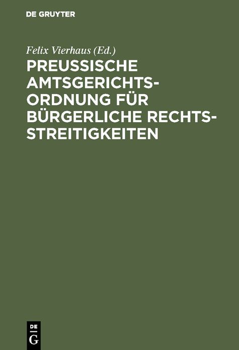 Preußische Amtsgerichtsordnung für bürgerliche Rechtsstreitigkeiten: Zusammenstellung der auf den amtsgerichtlichen Civilprozeß bezüglichen in Preußen geltenden Vorschriften