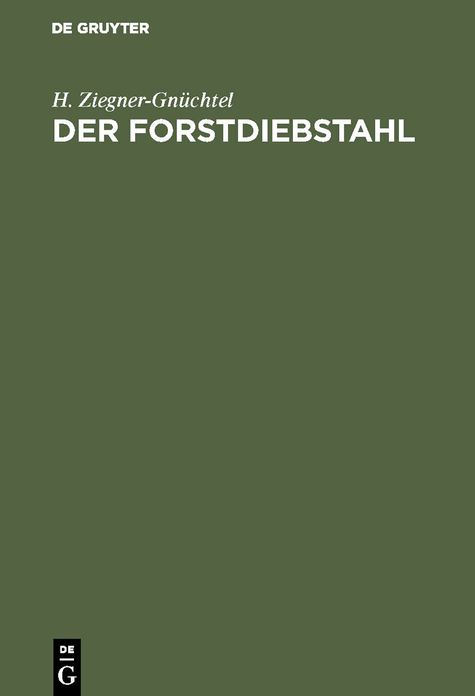 Der Forstdiebstahl: Darstellungen aus dem in Deutschland geltenden Recht