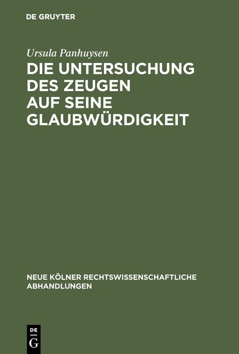 Die Untersuchung des Zeugen auf seine Glaubwurdigkeit: Ein Beitrag zur Stellung des Zeugen und Sachverstandigen im Strafprozess