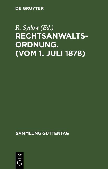 Rechtsanwaltsordnung. (Vom 1. Juli 1878): Text-Ausg. mit Anm. U. Sachreg. von R[einhold] Sydow