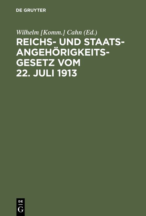 Reichs- und Staatsangehorigkeitsgesetz vom 22. Juli 1913: Erlautert mit Benutzung amtlicher Quellen und unter vergleichender Berucksichtigung der auslandischen Gesetzgebung