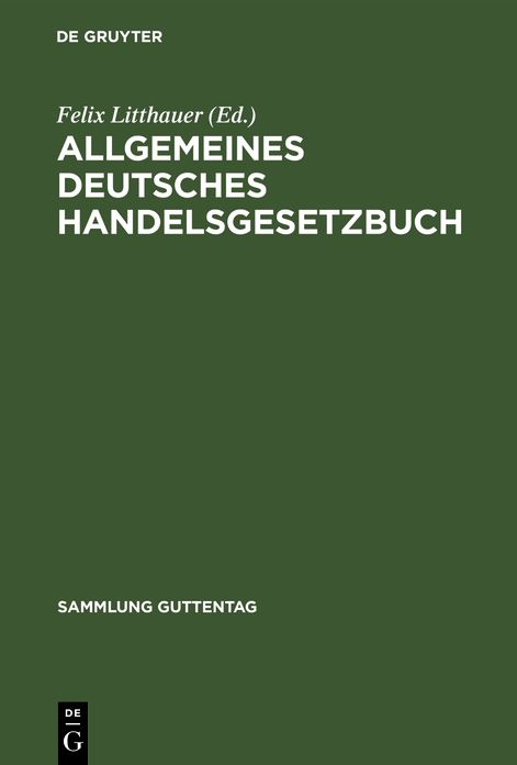 Allgemeines deutsches Handelsgesetzbuch: Nebst Einf. - U. Erg. -Gesetzen unter Ausschluß D. Seerechts; Text-Ausg. mit Anm. , ... U. Sachreg
