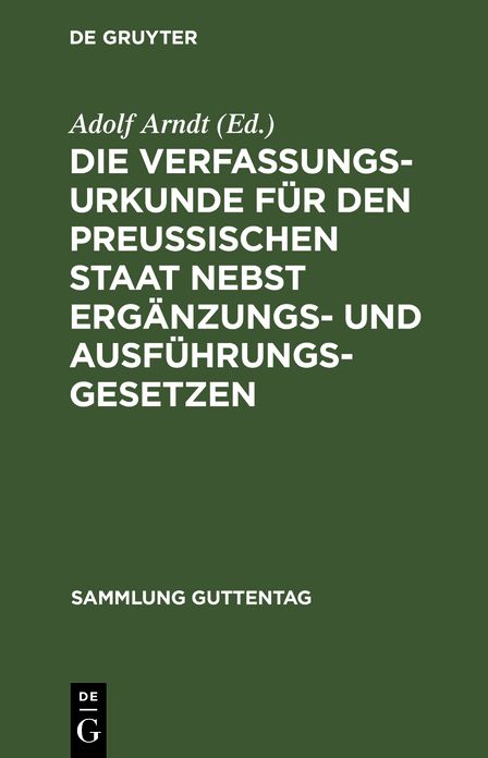 Die Verfassungs-Urkunde für den Preussischen Staat nebst Ergänzungs- und Ausführungs-Gesetzen: Mit Einleitung, Kommentar und Sachregister