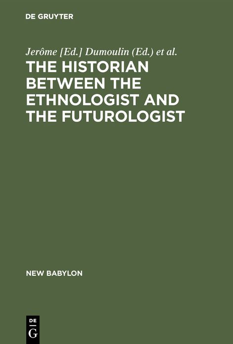 The historian between the ethnologist and the futurologist. Ed. by Jerôme Dumoulin, Dominique Moisi. A Conference on the Historian Between the Ethnologist and the Futurologist, Venice, April 2-8 1971