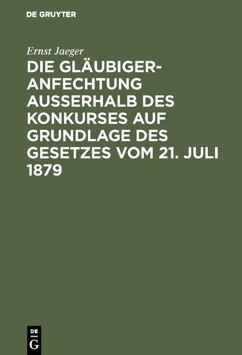 Die Gläubigeranfechtung ausserhalb des Konkurses auf Grundlage des Gesetzes vom 21. Juli 1879