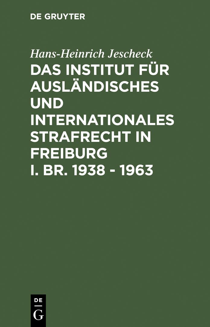Das Institut fur Auslandisches und Internationales Strafrecht in Freiburg i. Br. 1938 - 1963