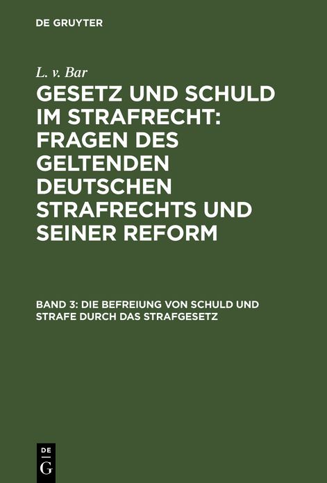 Die Befreiung von Schuld und Strafe durch das Strafgesetz: Bd. 3
