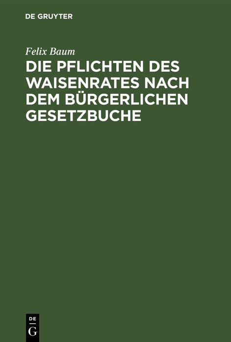 Die Pflichten des Waisenrates nach dem Bürgerlichen Gesetzbuche: Ein praktischer Leitfaden