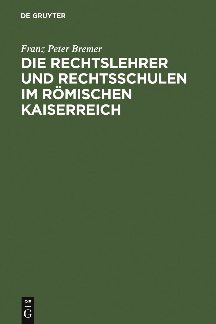 Die Rechtslehrer und Rechtsschulen im Romischen Kaiserreich