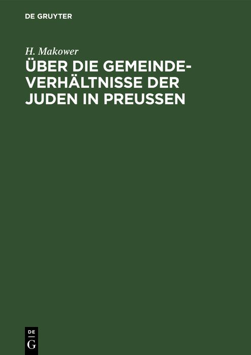 Über die Gemeinde-Verhältnisse der Juden in Preußen / H. Makower