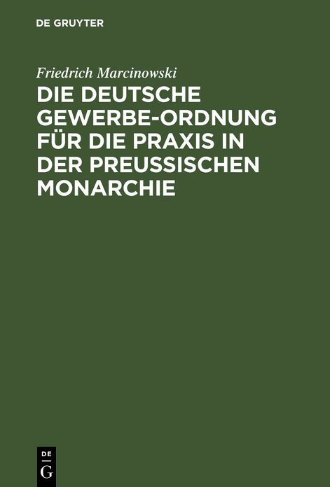 Die deutsche Gewerbe-Ordnung fur die Praxis in der preussischen Monarchie: mit Kommentar und einem Anhange ...